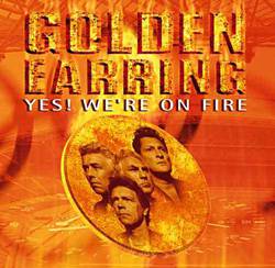Golden Earring : Yes! We're on Fire